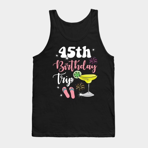 45th Birthday Trip Margarita gift for men and woman Tank Top by ttao4164